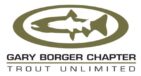 Gary Borger Chapter #596 of Trout Unlimited